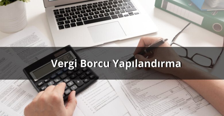 vergi borcu yapilandirma